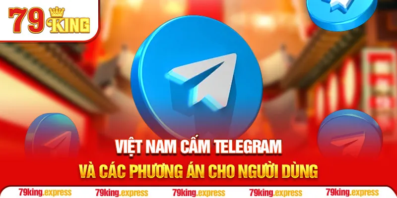 Việt Nam Cấm Telegram Và Các Phương Án Cho Người Dùng