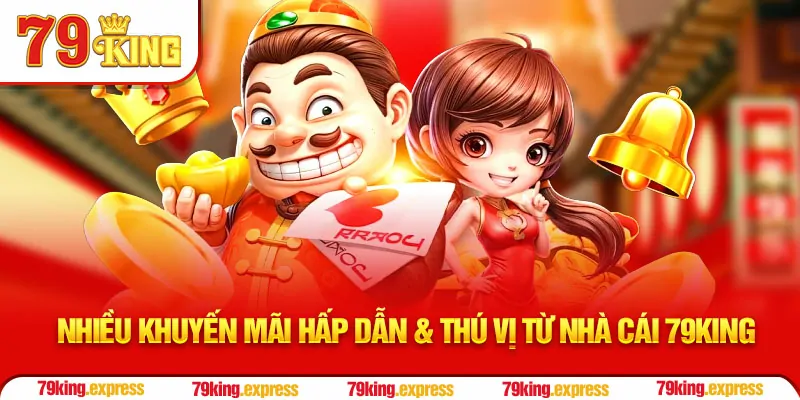 Nhiều Khuyến mãi hấp dẫn & thú vị từ nhà cái 79KING